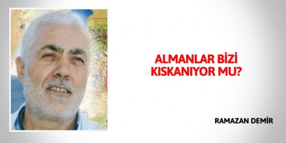 ALMANLAR BİZİ KISKANIYOR MU?