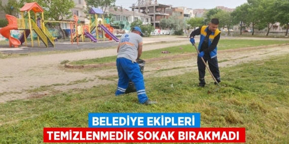 BELEDİYE EKİPLERİ TEMİZLENMEDİK SOKAK BIRAKMADI