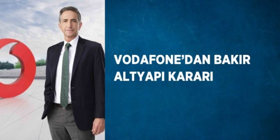 VODAFONE’DAN BAKIR ALTYAPI KARARI