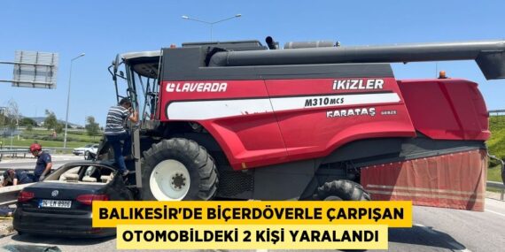 Balıkesir’de biçerdöverle çarpışan otomobildeki 2 kişi yaralandı