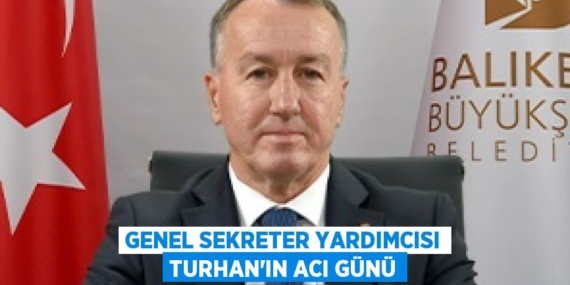 GENEL SEKRETER YARDIMCISI TURHAN’IN ACI GÜNÜ