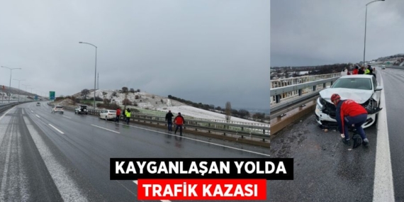 KAYGANLAŞAN YOLDA TRAFİK KAZASI