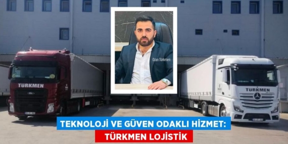 Teknoloji ve Güven Odaklı Hizmet:    TÜRKMEN LOJİSTİK
