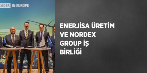 ENERJİSA ÜRETİM VE NORDEX GROUP İŞ BİRLİĞİ