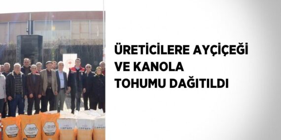ÜRETİCİLERE AYÇİÇEĞİ VE KANOLA TOHUMU DAĞITILDI
