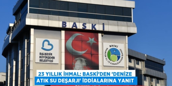 23 YILLIK İHMAL: BASKİ’DEN “DENİZE ATIK SU DEŞARJI” İDDİALARINA YANIT