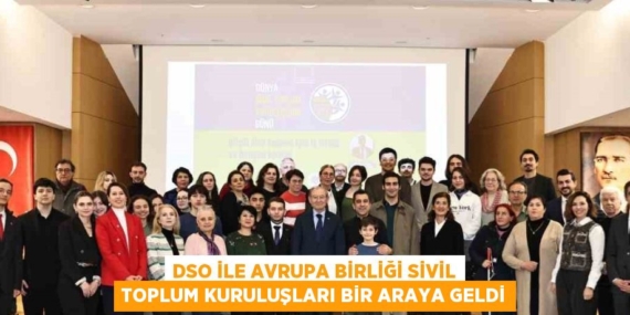 DSO İLE AVRUPA BİRLİĞİ SİVİL TOPLUM KURULUŞLARI BİR ARAYA GELDİ