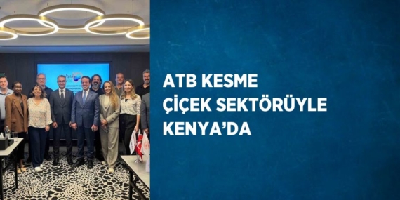 ATB KESME ÇİÇEK SEKTÖRÜYLE KENYA’DA