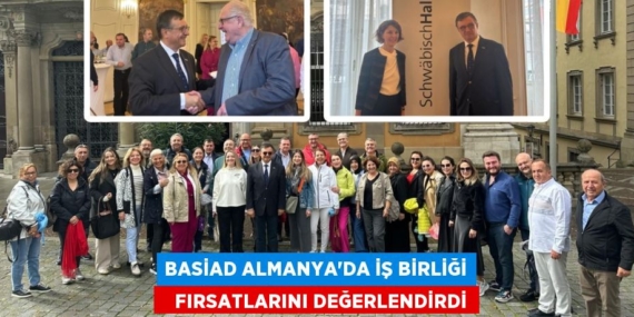 BASİAD ALMANYA’DA İŞ BİRLİĞİ    FIRSATLARINI DEĞERLENDİRDİ