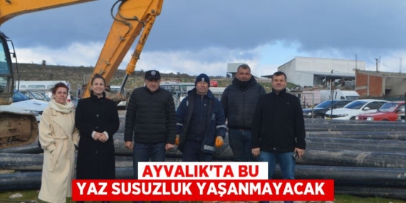 AYVALIK’TA BU YAZ SUSUZLUK YAŞANMAYACAK