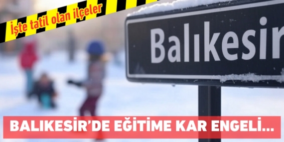 Balıkesir’de eğitime kar engeli… İşte tatil olan ilçeler
