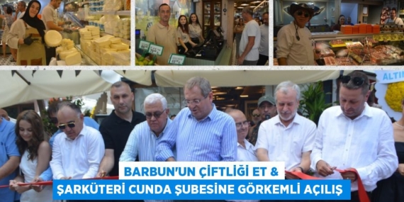 BARBUN’UN ÇİFTLİĞİ ET & ŞARKÜTERİ CUNDA ŞUBESİNE GÖRKEMLİ AÇILIŞ