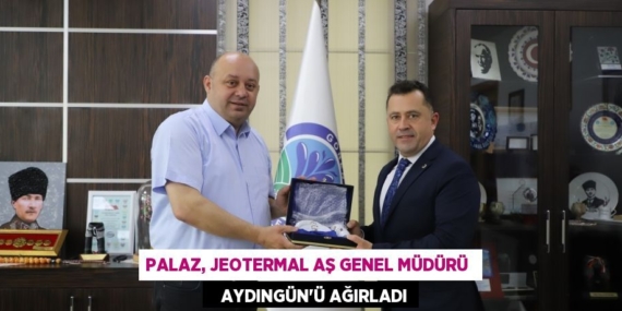 PALAZ, JEOTERMAL AŞ GENEL MÜDÜRÜ     AYDINGÜN’Ü AĞIRLADI