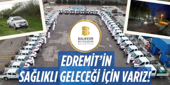 EDREMİT’İN SAĞLIKLI GELECEĞİ İÇİN VARIZ!