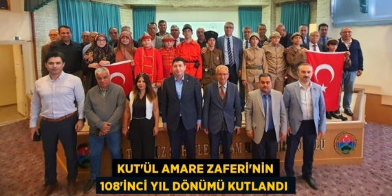 KUT’ÜL AMARE ZAFERİ’NİN 108’İNCİ YIL DÖNÜMÜ KUTLANDI