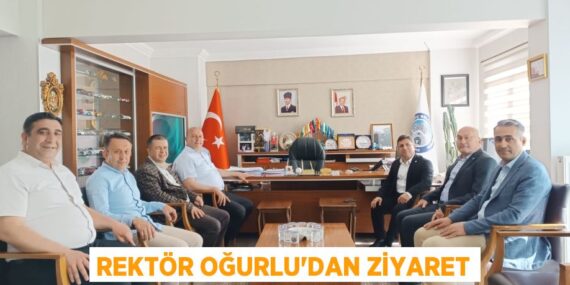 REKTÖR OĞURLU’DAN ZİYARET