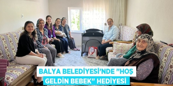 BALYA BELEDİYESİ’NDE "HOŞ GELDİN BEBEK" HEDİYESİ