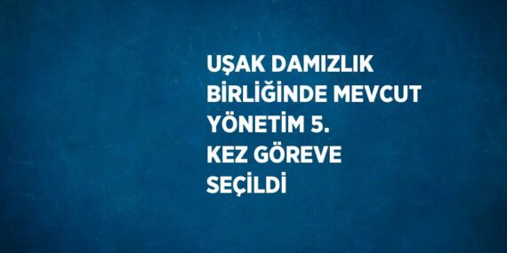 UŞAK DAMIZLIK BİRLİĞİNDE MEVCUT YÖNETİM 5. KEZ GÖREVE SEÇİLDİ
