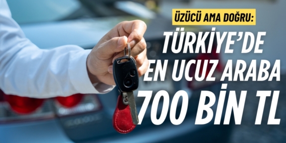 ÜZÜCÜ AMA DOĞRU: TÜRKİYE’DE EN UCUZ ARABA 700 BİN TL