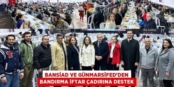 BANSİAD VE GÜNMARSİFED’DEN BANDIRMA İFTAR ÇADIRINA DESTEK