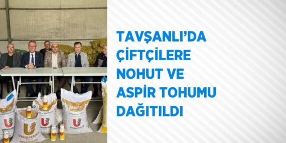 TAVŞANLI’DA ÇİFTÇİLERE NOHUT VE ASPİR TOHUMU DAĞITILDI