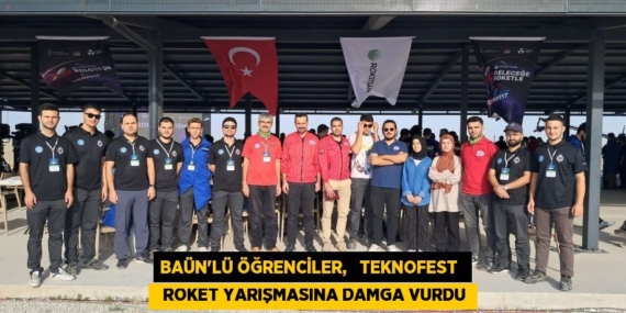 BAÜN’LÜ ÖĞRENCİLER,   TEKNOFEST    ROKET YARIŞMASINA DAMGA VURDU