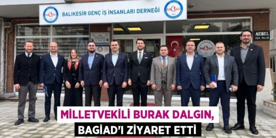 MİLLETVEKİLİ BURAK DALGIN, BAGİAD’I ZİYARET ETTİ