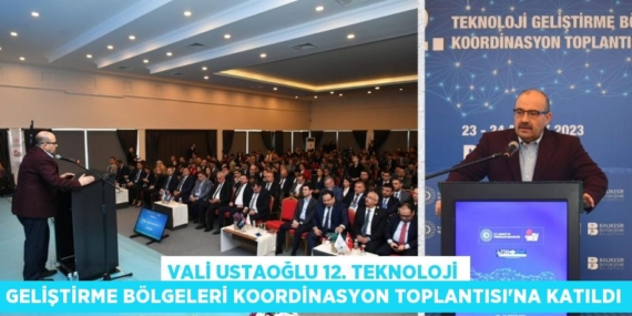 VALİ USTAOĞLU 12. TEKNOLOJİ GELİŞTİRME BÖLGELERİ KOORDİNASYON TOPLANTISI’NA KATILDI