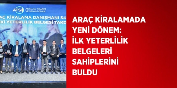 ARAÇ KİRALAMADA YENİ DÖNEM: İLK YETERLİLİK BELGELERİ SAHİPLERİNİ BULDU
