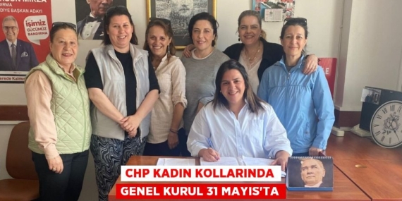 CHP KADIN KOLLARINDA GENEL KURUL 31 MAYIS’TA