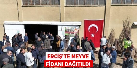 ERCİŞ’TE MEYVE FİDANI DAĞITILDI
