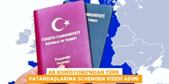 AB KOMİSYONU’NDAN TÜRK VATANDAŞLARINA SCHENGEN VİZESİ ADIMI