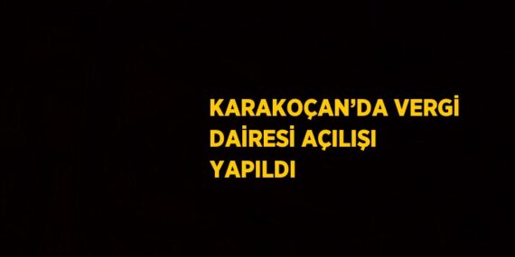 KARAKOÇAN’DA VERGİ DAİRESİ AÇILIŞI YAPILDI