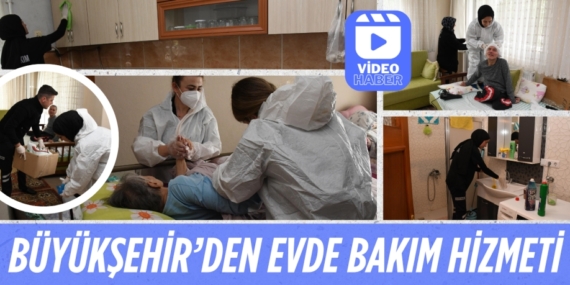 BÜYÜKŞEHİR’DEN EVDE BAKIM HİZMETİ