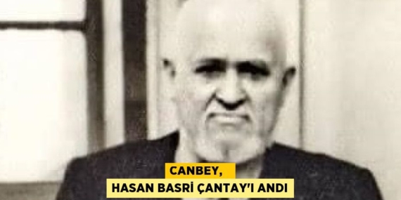 CANBEY,   HASAN BASRİ ÇANTAY’I ANDI