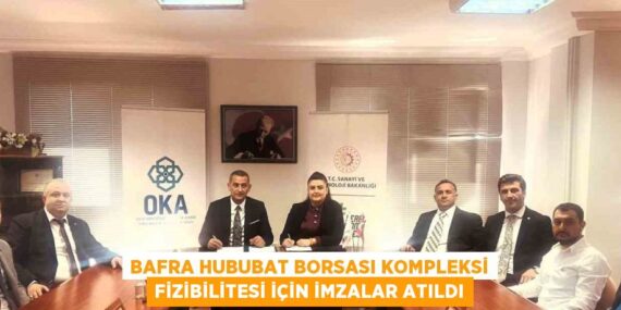 BAFRA HUBUBAT BORSASI KOMPLEKSİ FİZİBİLİTESİ İÇİN İMZALAR ATILDI