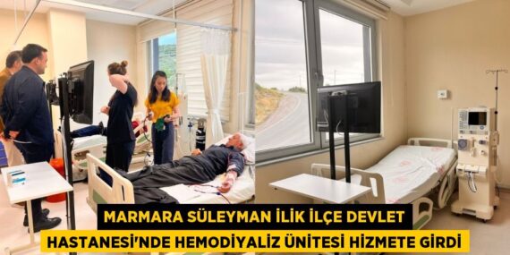 MARMARA SÜLEYMAN İLİK İLÇE DEVLET HASTANESİ’NDE HEMODİYALİZ ÜNİTESİ HİZMETE GİRDİ
