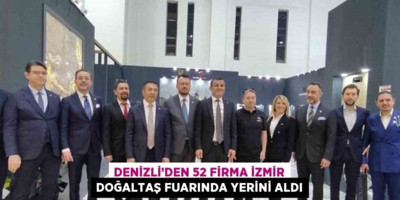 DENİZLİ’DEN 52 FİRMA İZMİR DOĞALTAŞ FUARINDA YERİNİ ALDI