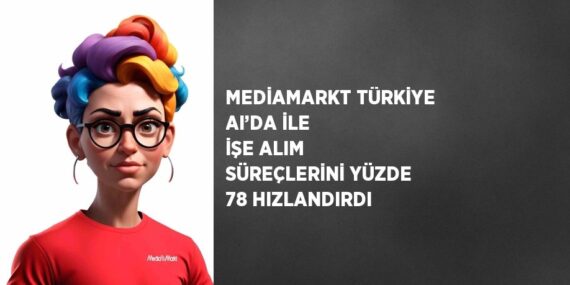 MEDİAMARKT TÜRKİYE AI’DA İLE İŞE ALIM SÜREÇLERİNİ YÜZDE 78 HIZLANDIRDI
