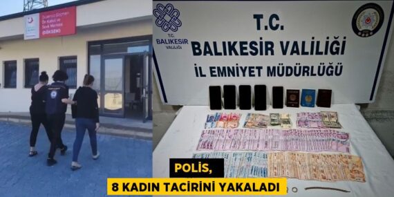 POLİS,   8 KADIN TACİRİNİ YAKALADI