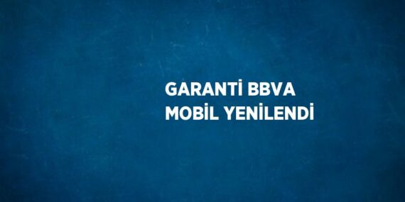 GARANTİ BBVA MOBİL YENİLENDİ