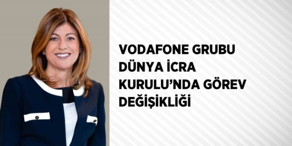 VODAFONE GRUBU DÜNYA İCRA KURULU’NDA GÖREV DEĞİŞİKLİĞİ