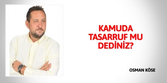 KAMUDA TASARRUF MU DEDİNİZ?