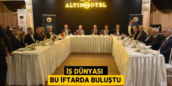 İŞ DÜNYASI  BU İFTARDA BULUŞTU