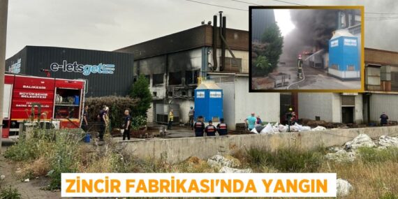 ZİNCİR FABRİKASI’NDA YANGIN