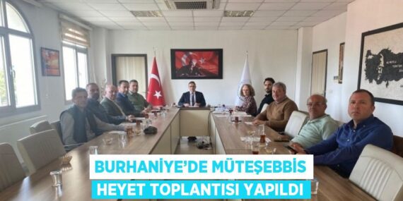 BURHANİYE’DE MÜTEŞEBBİS HEYET TOPLANTISI YAPILDI