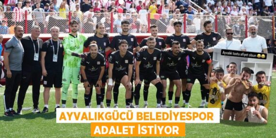 AYVALIKGÜCÜ BELEDİYESPOR ADALET İSTİYOR