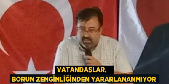 VATANDAŞLAR,   BORUN ZENGİNLİĞİNDEN YARARLANANMIYOR