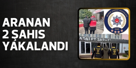 ARANAN 2 ŞAHIS YAKALANDI