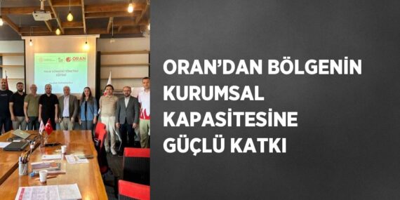 ORAN’DAN BÖLGENİN KURUMSAL KAPASİTESİNE GÜÇLÜ KATKI
